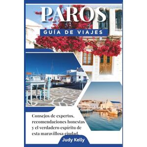 Kelly, Judy Guía de viaje de Paros 2026: Consejos de expertos, recomendaciones honestas y el verdadero espíritu de esta maravillosa ciudad Kelly, Judy Guía de viaje de Paros 2026: Consejos de expertos, recomendaciones honestas y el verdadero espíritu de esta maravillosa ciudad