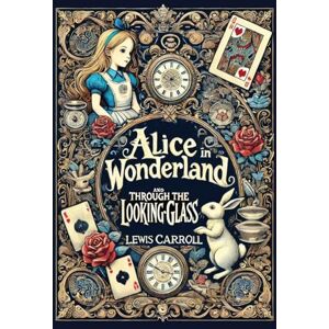 Carroll, Lewis Alice in Wonderland and Through the Looking-Glass (Collector's Edition) (Laminated Hardback with Jacket) Carroll, Lewis Alice in Wonderland and Through the Looking-Glass (Collector's Edition) (Laminated Hardback with Jacket)