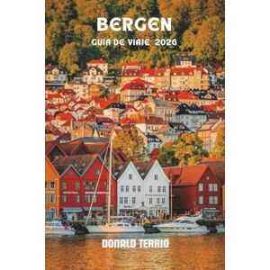 Terrio, Donald BERGEN GUÍA DE VIAJE 2026: Explore las principales atracciones de Noruega, gemas ocultas, recorridos panorámicos por fiordos, cocina local y ... para quienes visitan por primera vez Terrio, Donald BERGEN GUÍA DE VIAJE 2026: Explore las principales atracciones de Noruega, gemas ocultas, recorridos panorámicos por fiordos, cocina local y ... para quienes visitan por primera vez