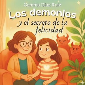 Díaz Ruiz, Gemma Los Demonios y el Secreto de la Felicidad Un Cuento Ilustrado para Niños Díaz Ruiz, Gemma Los Demonios y el Secreto de la Felicidad Un Cuento Ilustrado para Niños