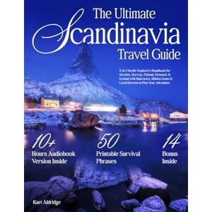 Aldridge, Kurt The Ultimate Scandinavia Travel Guide: 5-in-1 Nordic Explorer's Handbook for Sweden, Norway, Finland, Denmark & Iceland with Itineraries, Hidden Gems & Local Secrets to Plan Your Adventure Aldridge, Kurt The Ultimate Scandinavia Travel Guide: 5-in-1 Nordic Explorer's Handbook for Sweden, Norway, Finland, Denmark & Iceland with Itineraries, Hidden Gems & Local Secrets to Plan Your Adventure