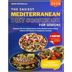 Pappagallo, Mark The Easiest Mediterranean Diet Cookbook for Seniors: Discover the Anti-Aging Power of the Mediterranean Eating without the Hassle of Complicate ... Healthy Eating that nourish your Body. Pappagallo, Mark The Easiest Mediterranean Diet Cookbook for Seniors: Discover the Anti-Aging Power of the Mediterranean Eating without the Hassle of Complicate ... Healthy Eating that nourish your Body.