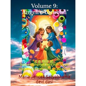 Devi Volume 9: "Angeli e Bambini": Supporto angelico nella crescita, nei sogni e nella protezione dei più piccoli (Collana libri Angeli ed Arcangeli) Devi Volume 9: "Angeli e Bambini": Supporto angelico nella crescita, nei sogni e nella protezione dei più piccoli (Collana libri Angeli ed Arcangeli)