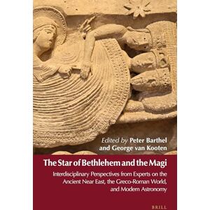The Star of Bethlehem and the Magi: Interdisciplinary Perspectives from Experts on the Ancient Near East, the Greco-Roman World, and Modern Astronomy The Star of Bethlehem and the Magi: Interdisciplinary Perspectives from Experts on the Ancient Near East, the Greco-Roman World, and Modern Astronomy