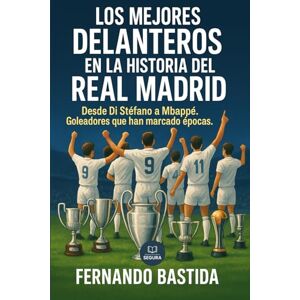 Bastida, Fernando Los mejores delanteros en la historia del Real Madrid: Desde Di Stéfano a Mbappé. Goleadores que han marcado épocas (Fans madridistas) Bastida, Fernando Los mejores delanteros en la historia del Real Madrid: Desde Di Stéfano a Mbappé. Goleadores que han marcado épocas (Fans madridistas)