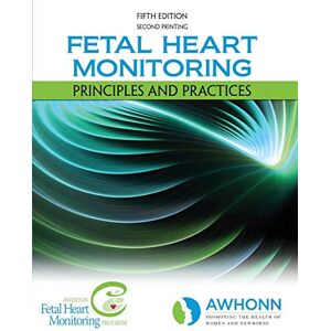AWHONN Fetal Heart Monitoring Prinicples and Practices AWHONN Fetal Heart Monitoring Prinicples and Practices