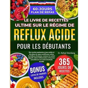 Steinberg Le Livre De Recettes Ultime Sur Le Régime De Reflux Acide Pour Les Débutants: Des recettes apaisantes et peu acides et des plans de repas curatifs .......naturellement une santé intestinale durable Steinberg Le Livre De Recettes Ultime Sur Le Régime De Reflux Acide Pour Les Débutants: Des recettes apaisantes et peu acides et des plans de repas curatifs .......naturellement une santé intestinale durable