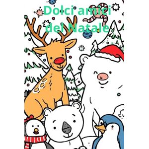 Antonicelli, Luisa Dolci amici del Natale: Libro di animali da colorare Antonicelli, Luisa Dolci amici del Natale: Libro di animali da colorare