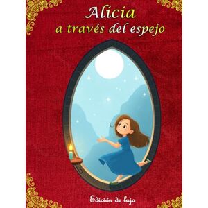 CARROLL, LEWIS ALICIA A TRAVÉS DEL ESPEJO: EDICIÓN DE LUJO CARROLL, LEWIS ALICIA A TRAVÉS DEL ESPEJO: EDICIÓN DE LUJO