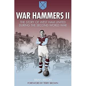 Belton, Brian War Hammers II: The Story of West Ham United during the Second World War Belton, Brian War Hammers II: The Story of West Ham United during the Second World War