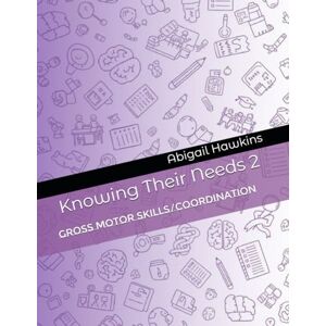 Hawkins (FCCT), Abigail Knowing Their Needs 2: Gross Motor Skills/Coordination Hawkins (FCCT), Abigail Knowing Their Needs 2: Gross Motor Skills/Coordination