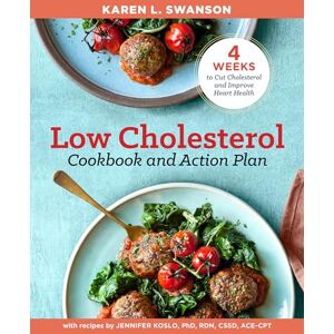 Swanson, Karen The Low Cholesterol Cookbook and Action Plan: 4 Weeks to Cut Cholesterol and Improve Heart Health Swanson, Karen The Low Cholesterol Cookbook and Action Plan: 4 Weeks to Cut Cholesterol and Improve Heart Health