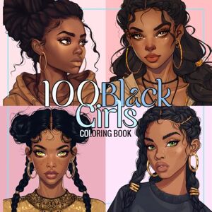 Cottontail, Danielle 100 Black Girls Coloring Book: Magic Portraits of African American Women, Black and Brown Chic, Wonderful Beauties and Ladies for Teens and Adults (Black Beauties for teens and adults) Cottontail, Danielle 100 Black Girls Coloring Book: Magic Portraits of African American Women, Black and Brown Chic, Wonderful Beauties and Ladies for Teens and Adults (Black Beauties for teens and adults)