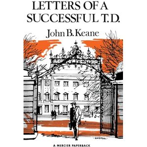 Keane, John B Letters of a Successful T.D. Keane, John B Letters of a Successful T.D.