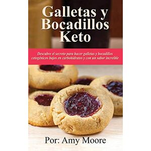 Moore, Amy Galletas y bocadillos keto: Descubre el secreto para hacer galletas y bocadillos cetogénicos bajos en carbohidratos y con un sabor increíble Moore, Amy Galletas y bocadillos keto: Descubre el secreto para hacer galletas y bocadillos cetogénicos bajos en carbohidratos y con un sabor increíble