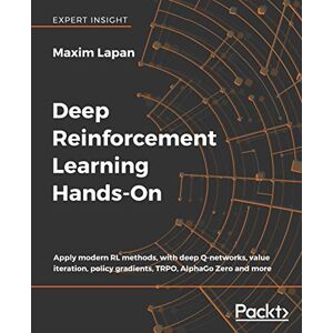 Lapan, Maxim Deep Reinforcement Learning Hands-On: Apply modern RL methods, with deep Q-networks, value iteration, policy gradients, TRPO, AlphaGo Zero and more Lapan, Maxim Deep Reinforcement Learning Hands-On: Apply modern RL methods, with deep Q-networks, value iteration, policy gradients, TRPO, AlphaGo Zero and more