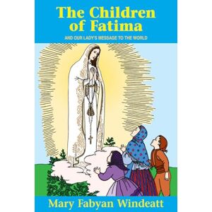 Windeatt, . The Children Of Fatima: And Our Lady's Message to the World (Saints Lives) Windeatt, . The Children Of Fatima: And Our Lady's Message to the World (Saints Lives)