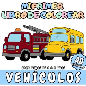 GS Editorial, The Mi Primer Libro de Colorear Vehículos para niños de 2 a 5 años: 40 vehiculos y transportes para colorear para niños GS Editorial, The Mi Primer Libro de Colorear Vehículos para niños de 2 a 5 años: 40 vehiculos y transportes para colorear para niños