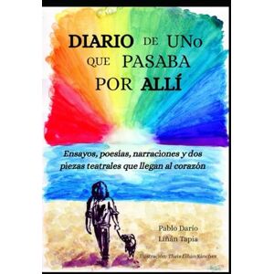 LIÑÁN TAPIA PDLT, PABLO DARÍO DIARIO DE UNO QUE PASABA POR ALLÍ...: ENSAYOS, NARRACIONES, POEMAS Y DOS PIEZAS TEATRALES QUE NO TE DEJARÁN INDIFERENTE LIÑÁN TAPIA PDLT, PABLO DARÍO DIARIO DE UNO QUE PASABA POR ALLÍ...: ENSAYOS, NARRACIONES, POEMAS Y DOS PIEZAS TEATRALES QUE NO TE DEJARÁN INDIFERENTE