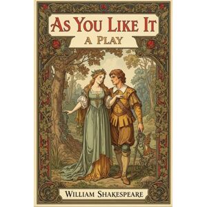 WILLIAM SHAKESPEARE As You Like It: A PLAY WILLIAM SHAKESPEARE As You Like It: A PLAY