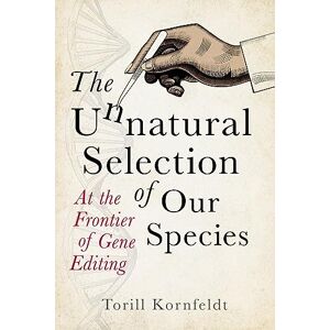 Graham, Fiona The Unnatural Selection: At the Frontier of Gene Editing Graham, Fiona The Unnatural Selection: At the Frontier of Gene Editing