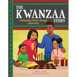 Agostini, Alliah L. The Kwanzaa Story: Celebrating Culture through Community (Holiday Celebration) Agostini, Alliah L. The Kwanzaa Story: Celebrating Culture through Community (Holiday Celebration)