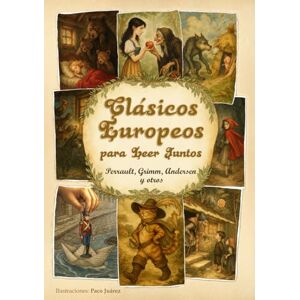 Blanco Clásicos Europeos para Leer Juntos: 16 cuentos con ilustraciones inéditas · Perrault, Grimm, Andersen y otros Blanco Clásicos Europeos para Leer Juntos: 16 cuentos con ilustraciones inéditas · Perrault, Grimm, Andersen y otros