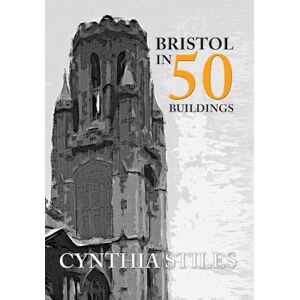 Stiles, Cynthia Bristol in 50 Buildings Stiles, Cynthia Bristol in 50 Buildings