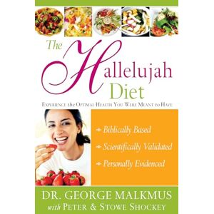 Malkmus, Dr. George The Hallelujah Diet: Experience the Optimal Health You Were Meant to Have Malkmus, Dr. George The Hallelujah Diet: Experience the Optimal Health You Were Meant to Have