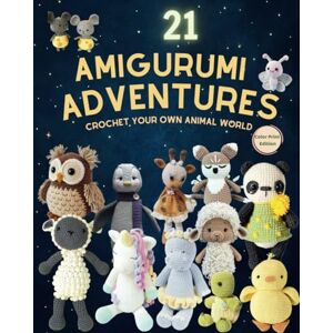 Baker, Alex 21 Amigurumi Adventures: Crochet Your Own Animal World Baker, Alex 21 Amigurumi Adventures: Crochet Your Own Animal World