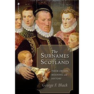 George F. Black The Surnames of Scotland: Their Origin, Meaning and History George F. Black The Surnames of Scotland: Their Origin, Meaning and History