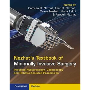 Nezhat's Textbook of Minimally Invasive Surgery: Including Hysteroscopy, Vaginoscopy and Robotic-Assisted Procedures Nezhat's Textbook of Minimally Invasive Surgery: Including Hysteroscopy, Vaginoscopy and Robotic-Assisted Procedures