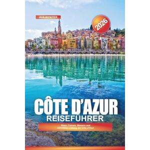 WYNTER, AVA Côte d'Azur Reiseführer 2026: Nizza, Cannes, Monaco und Aktivitäten entlang der Côte d'Azur WYNTER, AVA Côte d'Azur Reiseführer 2026: Nizza, Cannes, Monaco und Aktivitäten entlang der Côte d'Azur