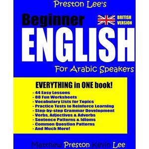 Preston Lee's Beginner English For Arabic Speakers (British) (Preston Lee's English For Arabic Speakers (British Version)) Preston Lee's Beginner English For Arabic Speakers (British) (Preston Lee's English For Arabic Speakers (British Version))