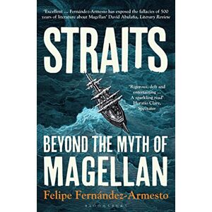 Fernández-Armesto, Felipe Straits: Beyond the Myth of Magellan Fernández-Armesto, Felipe Straits: Beyond the Myth of Magellan