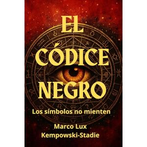 Kempowski-Stadie, Sr. Marco Lux EL CÓDICE NEGRO: Los símbolos no mienten Kempowski-Stadie, Sr. Marco Lux EL CÓDICE NEGRO: Los símbolos no mienten