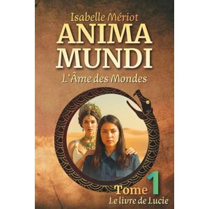 Mériot, Isabelle ANIMA MUNDI (L'Âme des Mondes): Tome 1 Le Livre de Lucie Mériot, Isabelle ANIMA MUNDI (L'Âme des Mondes): Tome 1 Le Livre de Lucie
