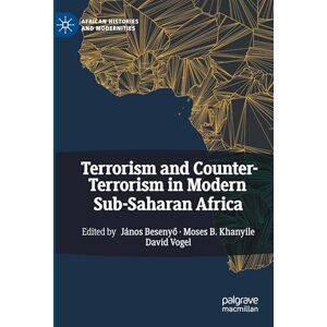 Terrorism and Counter-Terrorism in Modern Sub-Saharan Africa (African Histories and Modernities) Terrorism and Counter-Terrorism in Modern Sub-Saharan Africa (African Histories and Modernities)