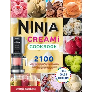 Blanchette, Cynthia Ninja CREAMi Cookbook With Full Color Pictures: 2100 Mouthwatering Homemade Frozen Treats for Beginners and Advanced Users Recipes for Irresistible ... Smoothie Bowls, Mix-Ins, and More. Blanchette, Cynthia Ninja CREAMi Cookbook With Full Color Pictures: 2100 Mouthwatering Homemade Frozen Treats for Beginners and Advanced Users Recipes for Irresistible ... Smoothie Bowls, Mix-Ins, and More.