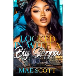 Scott Locked In With A Big Steppa: Urban Romance Standalone Scott Locked In With A Big Steppa: Urban Romance Standalone