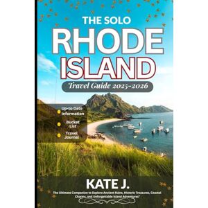 J., Kate The Solo Rhode Island Travel Guide 2025-2026: The Ultimate Companion to Explore Ancient Ruins, Historic Treasures, Coastal Charms, and Unforgettable Island Adventures J., Kate The Solo Rhode Island Travel Guide 2025-2026: The Ultimate Companion to Explore Ancient Ruins, Historic Treasures, Coastal Charms, and Unforgettable Island Adventures