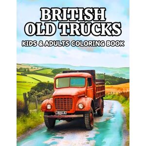 Russel, Eric British Old Trucks Coloring Book: 50 Unique Pages of Oldtimer Delivery Lorries, Timeless Heavy Vehicles and Vintage Cargo Haulers Various ... Book Collection Cars & Heavy Vehicles) Russel, Eric British Old Trucks Coloring Book: 50 Unique Pages of Oldtimer Delivery Lorries, Timeless Heavy Vehicles and Vintage Cargo Haulers Various ... Book Collection Cars & Heavy Vehicles)