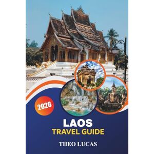 LUCAS, THEO Laos Travel Guide 2026: Explore Sacred Temples, Hidden Waterfalls, Dining Spots, and Outdoor Adventures for an Unforgettable Southeast Asian Journey LUCAS, THEO Laos Travel Guide 2026: Explore Sacred Temples, Hidden Waterfalls, Dining Spots, and Outdoor Adventures for an Unforgettable Southeast Asian Journey