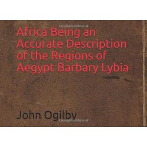 Ogilby, John Africa Being an Accurate Description of the Regions of Aegypt Barbary Lybia Ogilby, John Africa Being an Accurate Description of the Regions of Aegypt Barbary Lybia