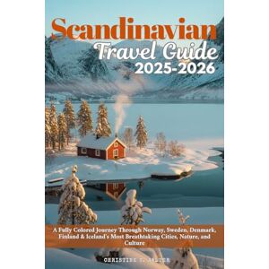 Walter, Christine S. Scandinavian Travel Guide 2025–2026: A Fully Colored Journey Through Norway, Sweden, Denmark, Finland & Iceland’s Most Breathtaking Cities, Nature, and Culture Walter, Christine S. Scandinavian Travel Guide 2025–2026: A Fully Colored Journey Through Norway, Sweden, Denmark, Finland & Iceland’s Most Breathtaking Cities, Nature, and Culture
