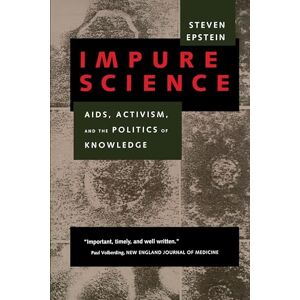 Epstein, Steven Impure Science: AIDS, Activism, and the Politics of Knowledge: 7 (Medicine and Society) Epstein, Steven Impure Science: AIDS, Activism, and the Politics of Knowledge: 7 (Medicine and Society)