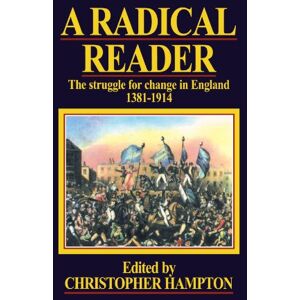 A Radical Reader: The Struggle for Change in England 1381-1914 A Radical Reader: The Struggle for Change in England 1381-1914
