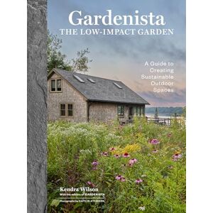 Gardenista, Editors of Gardenista: The Low-Impact Garden: A Sourcebook for Sustainable Outdoor Spaces Gardenista, Editors of Gardenista: The Low-Impact Garden: A Sourcebook for Sustainable Outdoor Spaces