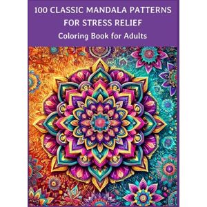 Brak, Mr Jakis 100 Classic Mandala Patterns for Stress Relief: Coloring Book for Adults: 100 unique Anxiety Relieving Mandala Designs, 8.25" x 11" (Hardback- Large Print) (Mandala Patterns: Coloring Book for Adults) Brak, Mr Jakis 100 Classic Mandala Patterns for Stress Relief: Coloring Book for Adults: 100 unique Anxiety Relieving Mandala Designs, 8.25" x 11" (Hardback- Large Print) (Mandala Patterns: Coloring Book for Adults)