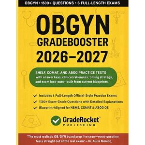Publishing, GradeRocket™ OB/GYN GRADEBOOSTER 2026–2027: 1500+ Exam-Grade Questions, Correct Answers, Detailed Explanations, Strategies, PitFalls, Exam Look-outs, 6 Official-length Exams—No Crash Course Review Needed Publishing, GradeRocket™ OB/GYN GRADEBOOSTER 2026–2027: 1500+ Exam-Grade Questions, Correct Answers, Detailed Explanations, Strategies, PitFalls, Exam Look-outs, 6 Official-length Exams—No Crash Course Review Needed